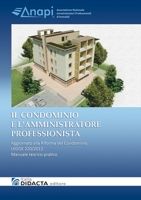 Il Condominio E L'Amministratore Professionista. Aggiornato Alla Riforma del Condominio - Legge 220/2012 1291611355 Book Cover