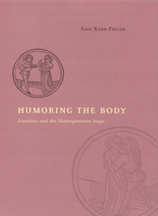 Humoring the Body: Emotions and the Shakespearean Stage 022621382X Book Cover
