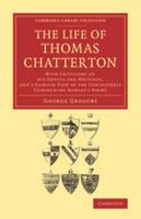 The Life of Thomas Chatterton: With Criticisms on His Genius and Writings, and a Concise View of the Controversy Concerning Rowley's Poems 1140841874 Book Cover