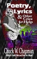 Poetry, Lyrics, and Other Cries for Help 1946874760 Book Cover