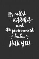 It's Called Karma And It's Pronounced Haha Fuck You: 6 x 9 Sarcastic Notebook with 125 Lined Pages Funny Coworker Gifts for Men Women 1075136970 Book Cover