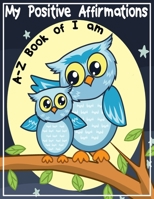 My Positive Affirmations: A-Z Book of I am B08ZW1RQXD Book Cover