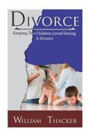 Divorce: Keeping the Children Loved During a Divorce 1543014925 Book Cover