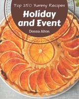 Top 250 Yummy Holiday and Event Recipes: Making More Memories in your Kitchen with Yummy Holiday and Event Cookbook! B08GRQ8T6S Book Cover