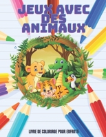 JEUX AVEC DES ANIMAUX - Livre De Coloriage Pour Enfants B08KH3RZCS Book Cover
