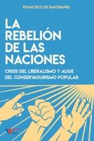 La rebelión de las naciones: Crisis del liberalismo y auge del conservadurismo popular (Spanish Edition) 1711689505 Book Cover