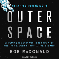 An Earthling's Guide to Outer Space: Everything You Ever Wanted to Know about Black Holes, Dwarf Planets, Aliens, and More 1494547287 Book Cover