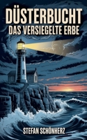 Düsterbucht - Das versiegelte Erbe (German Edition) B0FP525963 Book Cover