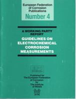 Guidelines on Electrochemical Corrosion Measurements: A Working Party Report (European Federation of Corrosion Publications, No 4) 090146287X Book Cover
