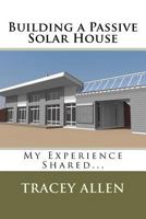 Building a Passive Solar House: My Experience Shared 0988033356 Book Cover