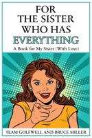 For the Sister Who Has Everything: A Book for My Sister (With Love) 1991164114 Book Cover