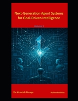 Next-Generation Agent Systems for Goal-Driven Intelligence B0G6546WYW Book Cover