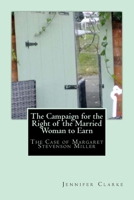 Campaign for the right of the married woman to earn: The case of Margaret Stevenson Miller 1541009819 Book Cover