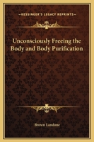 Unconsciously Freeing the Body and Body Purification 1162631627 Book Cover