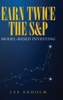 Earn Twice the S&P: Model-based Investing B0DTWNGFHS Book Cover
