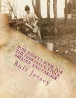 Buff Jersey's Book for the Dairyman, Stock Breeder and Farmer: Fifth Annual Edition for 1905 1981323589 Book Cover