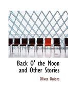 Back O' the Moon and Other Stories 1508524270 Book Cover