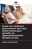 Seule une meilleure gouvernance des eaux souterraines peut garantir un approvisionnement durable en eau 6207379292 Book Cover