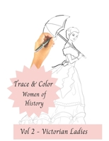 Trace and Color - Women of History: Vol 2 - Victorian Ladies B0CRKH4CSB Book Cover