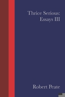 Thrice Serious: Essays III B08KH1332B Book Cover