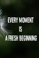 Every moment is a fresh beginning: Journal & Planner: Lined writing notebook journal, Beautiful Gift 1676778640 Book Cover