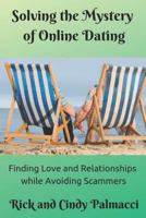 Solving the Mystery of Online Dating: Finding Love and Relationships While Avoiding Scammers 1983123404 Book Cover