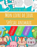 Mon livre de Jeux - Spécial Animaux: Mots-croisés, Labyrinthes, Coloriages, Jeux Cherche et Trouve - Apprendre en s'amusant - Dès 5 ans B08928MDDS Book Cover