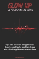 Glow UP: la rinascita di Alex (Glow UP: trasforma la tua vita) (Italian Edition) B0DPNCQQJT Book Cover