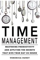 Time Management: Mastering Productivity and Applying the Secrets That Give Your Day 25 Hours 1537560700 Book Cover