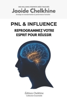 PNL & Influence - Programmation Neuro-Linguistique: Reprogrammez votre esprit pour réussir (French Edition) 2488449709 Book Cover