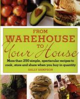 From Warehouse to Your House: More Than 250 Simple, Spectacular Recipes to Cook, Store, and Share When You Buy in Quantity 0743275055 Book Cover