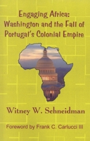 Engaging Africa: Washington and the Fall of Portugal's Colonial Empire 0761828125 Book Cover