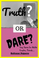 Truth or Dare? Sexy Games for Adults, Couples, Friends B084YXJZ56 Book Cover