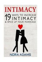 Intimacy: 19 Ways To Increase Intimacy & Spice Up Your Marriage 1514652099 Book Cover