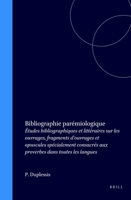 Bibliographie Paremiologique: Etudes Bibliographiques Et Litteraires Sur Les Ouvrages, Fragments D'Ouvrages Et Opuscules Specialement Consacres Aux Proverbes Dans Toutes Les Langues 9060040481 Book Cover