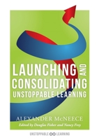 Launching and Consolidating Unstoppable Learning: Student Engagement Strategies to Support Growth Mindsets and Increase Learner Autonomy 1945349859 Book Cover