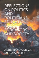 REFLECTIONS ON POLITICS AND POLITICIANS, EDUCATION AND EDUCATORS AND SOCIETY B08ZKGR2M5 Book Cover