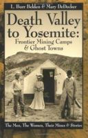 Death Valley to Yosemite: Frontier Mining Camps & Ghost Towns--The Men, The Women, Their Mines and Stories 0964753081 Book Cover
