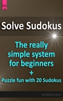 Solve Sudokus. The really simple system for beginners.: Plus puzzle fun with 20 Sudokus. 1657008053 Book Cover