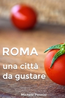 ROMA: Una città da gustare, manuale pratico della cucina romana e dei piatti romaneschi (Italian Edition) 1719969922 Book Cover