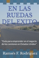 EN LAS RUEDAS DEL EXITO: “Guía para emprender en el negocio de los camiones en Estados Unidos" B0CFCPWLS7 Book Cover