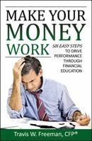 Make Your Money Work: 6 Easy Steps to Drive Performance Through Financial Education 074147557X Book Cover