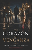Tu coraz�n mi venganza: La esperada segunda parte de Mi ascenso, tu muerte 8417781668 Book Cover