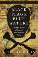 Black Flags, Blue Waters: The Epic History of America's Most Notorious Pirates 1631492101 Book Cover