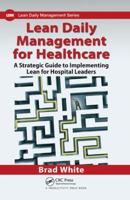 Lean Daily Management for Healthcare: A Strategic Guide to Implementing Lean for Hospital Leaders 1498758983 Book Cover