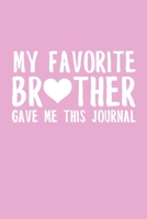 My Favorite Brother Gave Me This Journal: 6x9" Lined Notebook/Journal Funny Gift For Brother, Sister 1697561144 Book Cover