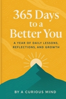 365 Days to a Better You: A Year of Daily Lessons, Reflections, and Growth B0FK33NTWM Book Cover