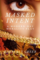 Masked Intent: A Modern-Day Morality Play B09FNW9BRD Book Cover