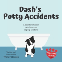 Dash's Potty Accidents: A book for children who have pee or poop accidents B0849ZVLC2 Book Cover