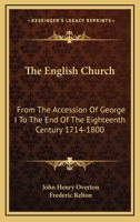 The English Church, From the Accession of George I. to the End of the Eighteenth Century (1714-1800) 1163292524 Book Cover